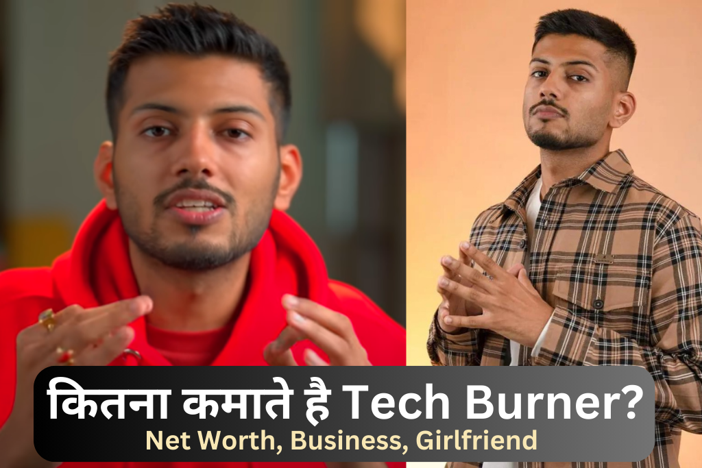 Tech Burner कितना कमाते है: Net Worth, Girlfriend, Business